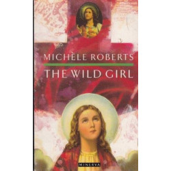 Roberts, Michele The Wild Girl
