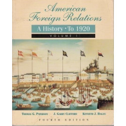Paterson, T. & J. Clifford & K. Hagan American Foreign Relations to 1920