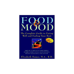 Somer, Elizabeth Food and Mood: The Complete Guide to Eating Well and Feeling Your Best