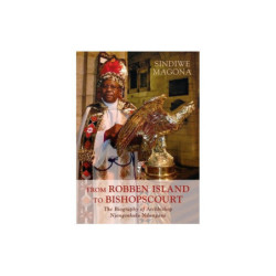 Magona, Sindiwe From Robben Island to Bishopscourt - The biography of Archbishop Njongonkulu Ndungane
