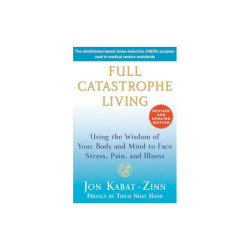Kabat-Zinn, Jon Full Catastrophe Living : How to Cope With Stress, Pain and Illness Using Mindfulness Meditation